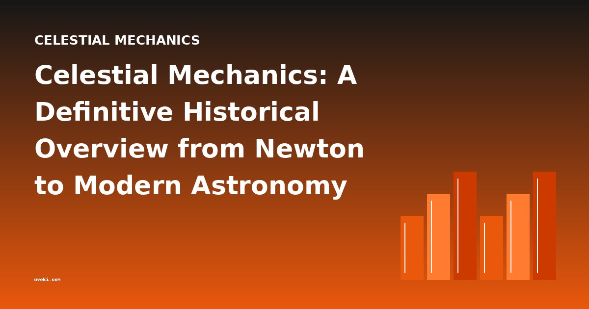 Celestial Mechanics: A Definitive Historical Overview from Newton to Modern Astronomy
