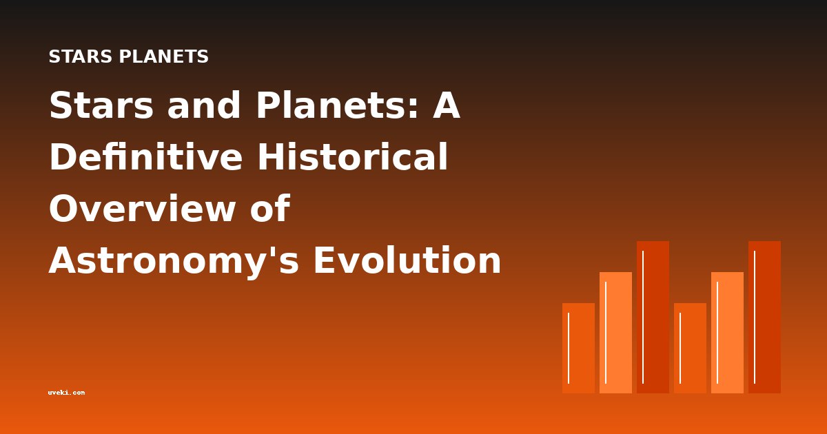 Stars and Planets: A Definitive Historical Overview of Astronomy's Evolution