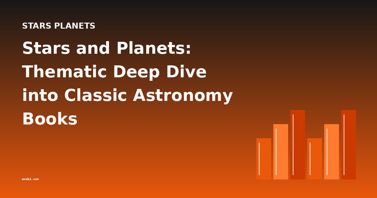 Stars and Planets: Thematic Deep Dive into Classic Astronomy Books