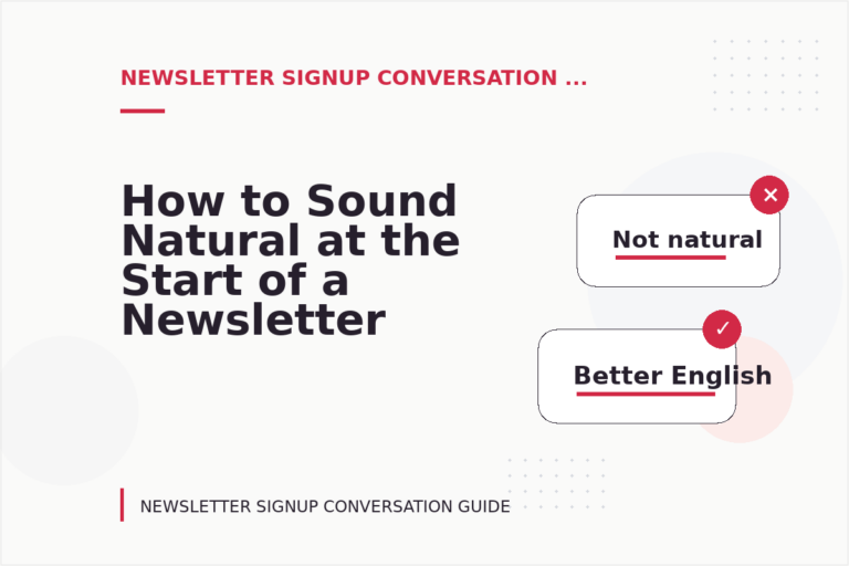 How to Sound Natural at the Start of a Newsletter Signup Conversation How to Sound Natural at the Start of a Newsletter Signup Conversation