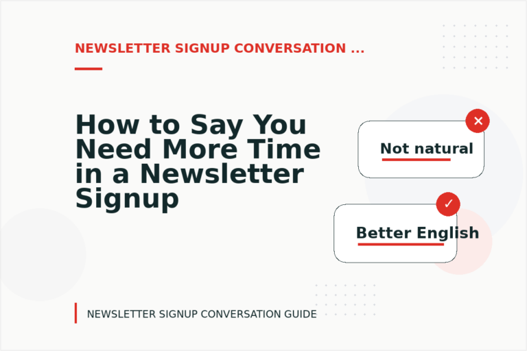 How to Say You Need More Time in a Newsletter Signup Conversation How to Say You Need More Time in a Newsletter Signup Conversation