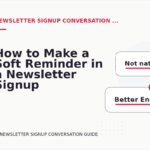 How to Make a Soft Reminder in a Newsletter Signup Conversation