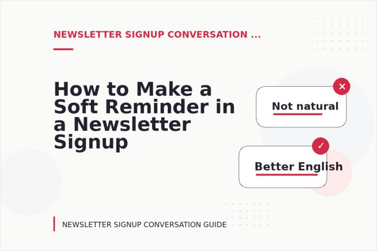 How to Make a Soft Reminder in a Newsletter Signup Conversation