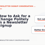 How to Ask for a Change Politely in a Newsletter Signup Conversation