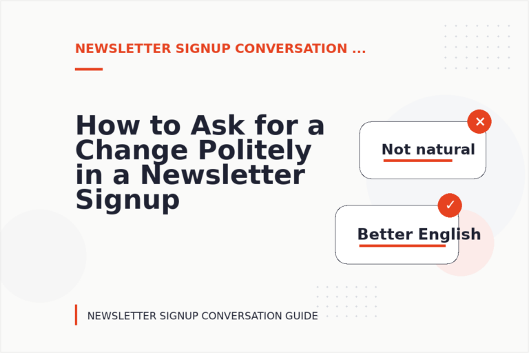 How to Ask for a Change Politely in a Newsletter Signup Conversation