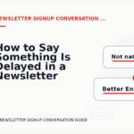How to Say Something Is Delayed in a Newsletter Signup Conversation