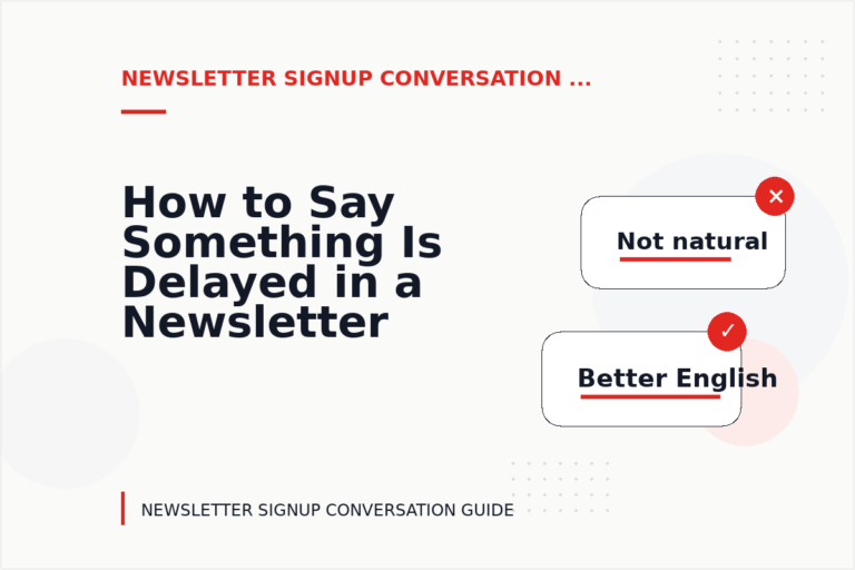 How to Say Something Is Delayed in a Newsletter Signup Conversation How to Say Something Is Delayed in a Newsletter Signup Conversation