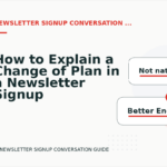 How to Explain a Change of Plan in a Newsletter Signup Conversation