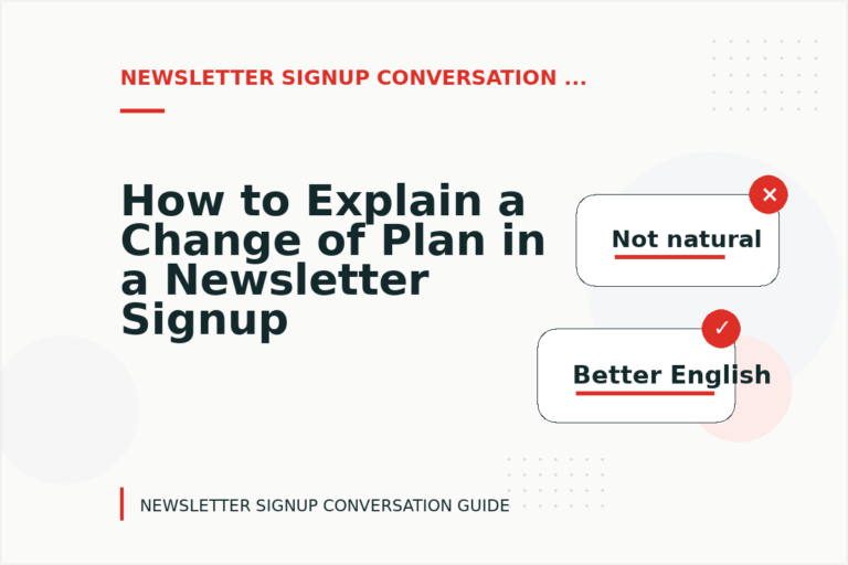 How to Explain a Change of Plan in a Newsletter Signup Conversation