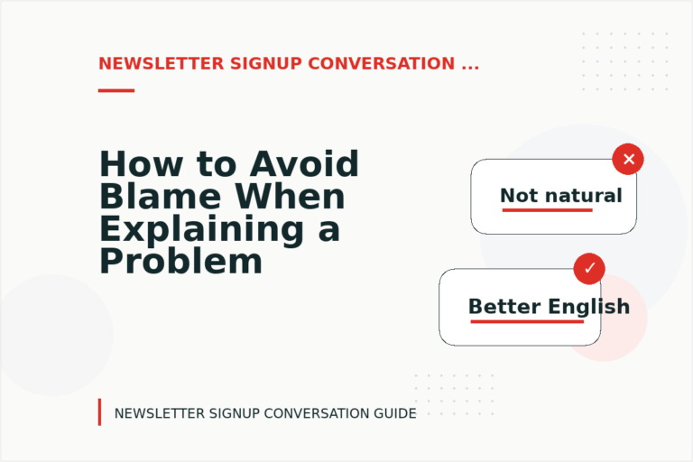 How to Avoid Blame When Explaining a Problem in Newsletter Signup Conversation English How to Avoid Blame When Explaining a Problem in Newsletter Signup Conversation English