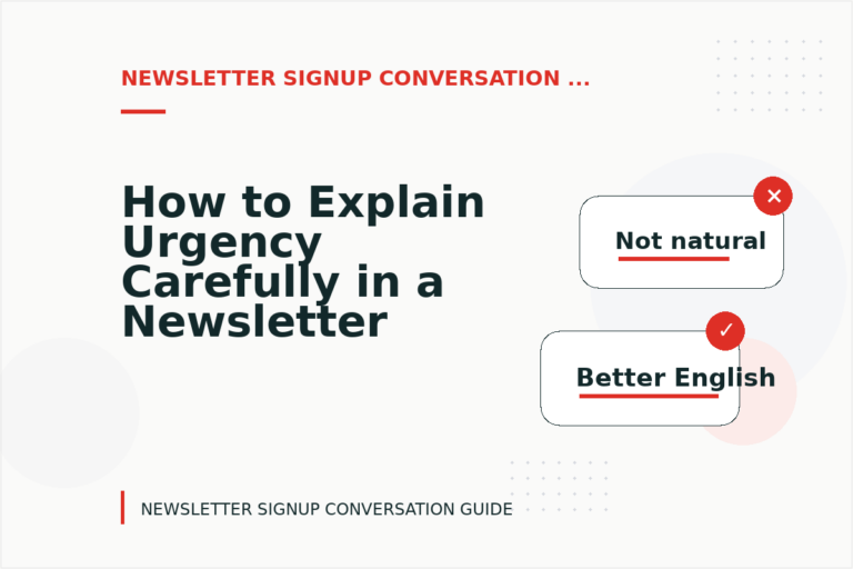 How to Explain Urgency Carefully in a Newsletter Signup Conversation How to Explain Urgency Carefully in a Newsletter Signup Conversation